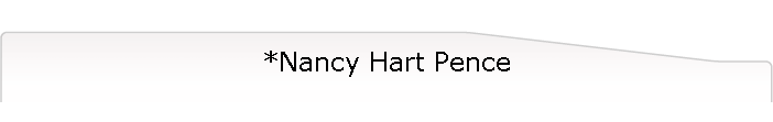 *Nancy Hart Pence